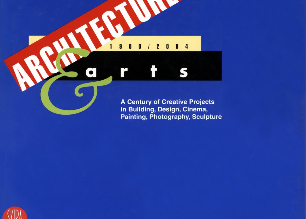 Architecture and Arts 1900/2004: A Century of Creative Projects in Building, Design, Cinema, Painting, Photography, Sculpture